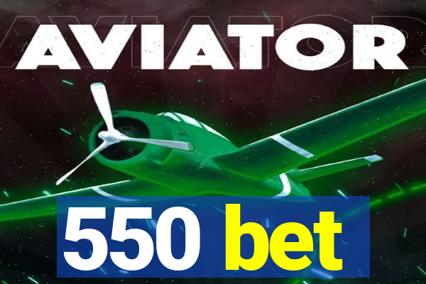550 bet